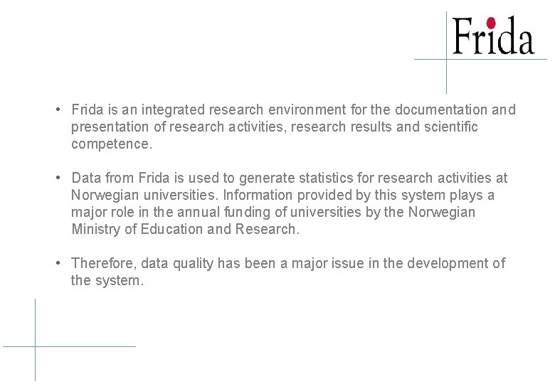 • Frida is an integrated research environment for the documentation and presentation of • Frida is an integrated research environment for the documentation and presentation of