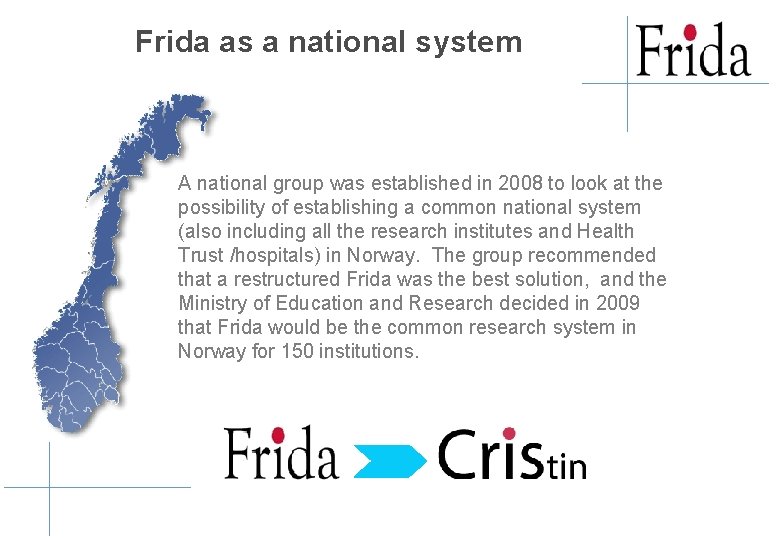 Frida as a national system A national group was established in 2008 to look Frida as a national system A national group was established in 2008 to look