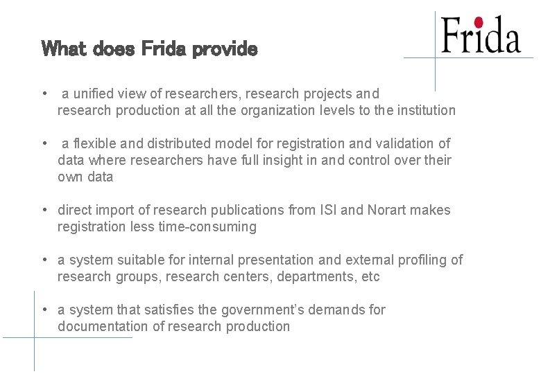 What does Frida provide • a unified view of researchers, research projects and research What does Frida provide • a unified view of researchers, research projects and research