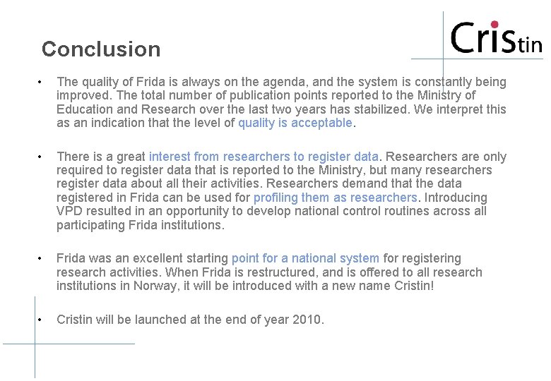 Conclusion • The quality of Frida is always on the agenda, and the system Conclusion • The quality of Frida is always on the agenda, and the system