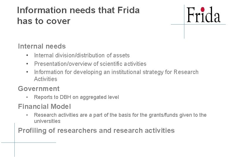 Information needs that Frida has to cover Internal needs • Internal division/distribution of assets Information needs that Frida has to cover Internal needs • Internal division/distribution of assets