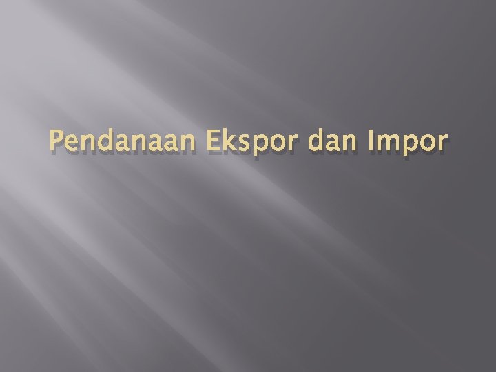 Pendanaan Ekspor dan Impor 