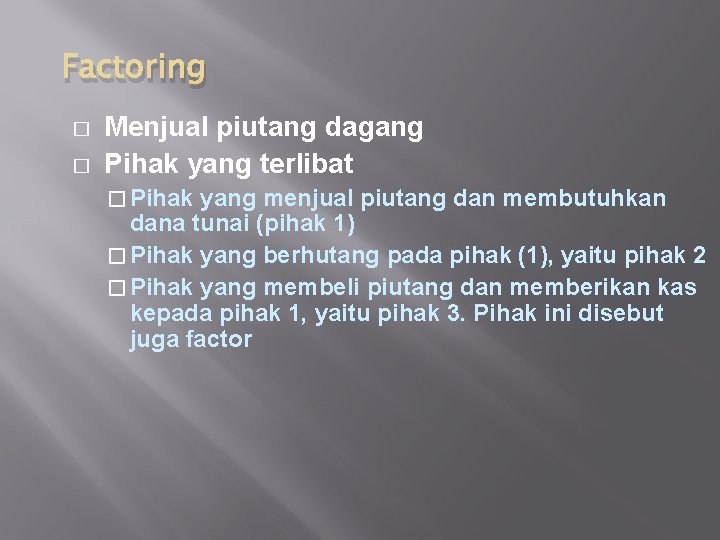 Factoring � � Menjual piutang dagang Pihak yang terlibat � Pihak yang menjual piutang