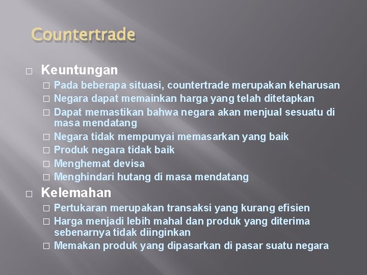 Countertrade � Keuntungan Pada beberapa situasi, countertrade merupakan keharusan � Negara dapat memainkan harga