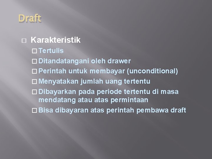 Draft � Karakteristik � Tertulis � Ditandatangani oleh drawer � Perintah untuk membayar (unconditional)