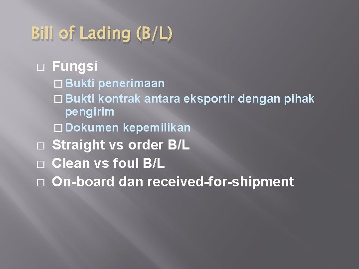 Bill of Lading (B/L) � Fungsi � Bukti penerimaan � Bukti kontrak antara eksportir