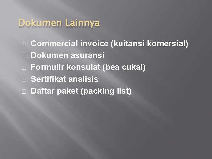 Dokumen Lainnya � � � Commercial invoice (kuitansi komersial) Dokumen asuransi Formulir konsulat (bea