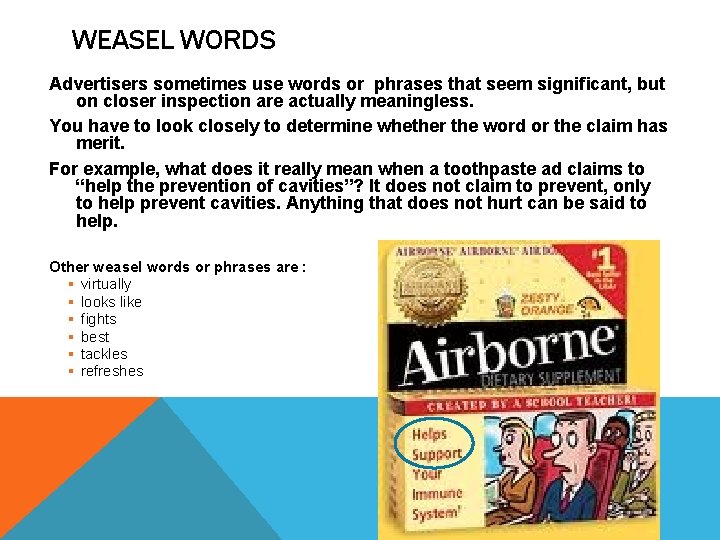 WEASEL WORDS Advertisers sometimes use words or phrases that seem signiﬁcant, but on closer