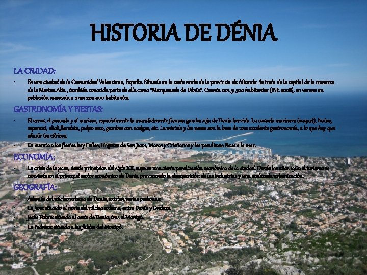 HISTORIA DE DÉNIA LA CIUDAD: • Es una ciudad de la Comunidad Valenciana, España.