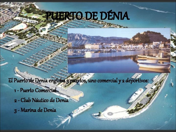 PUERTO DE DÉNIA El Puerto de Denia engloba 3 puertos, uno comercial y 2