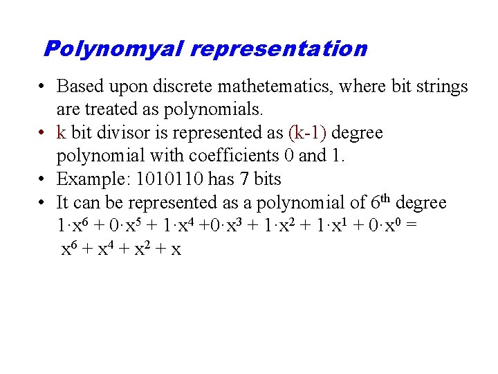 Polynomyal representation • Based upon discrete mathetematics, where bit strings are treated as polynomials.