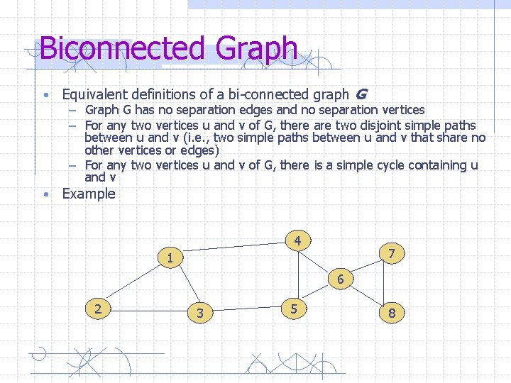 Biconnected Graph • Equivalent definitions of a bi-connected graph G • Example – Graph