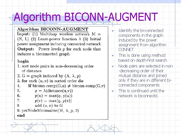Algorithm BICONN-AUGMENT • • Identify the bi-connected components in the graph induced by the