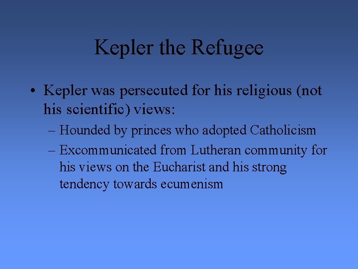 Kepler the Refugee • Kepler was persecuted for his religious (not his scientific) views: