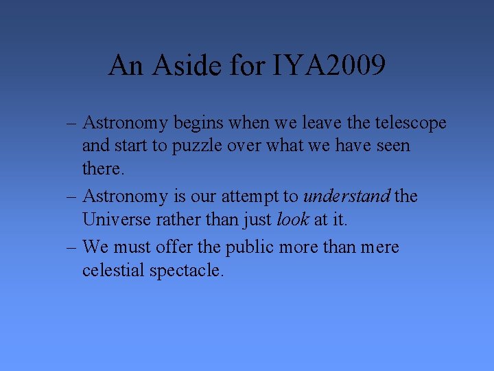 An Aside for IYA 2009 – Astronomy begins when we leave the telescope and