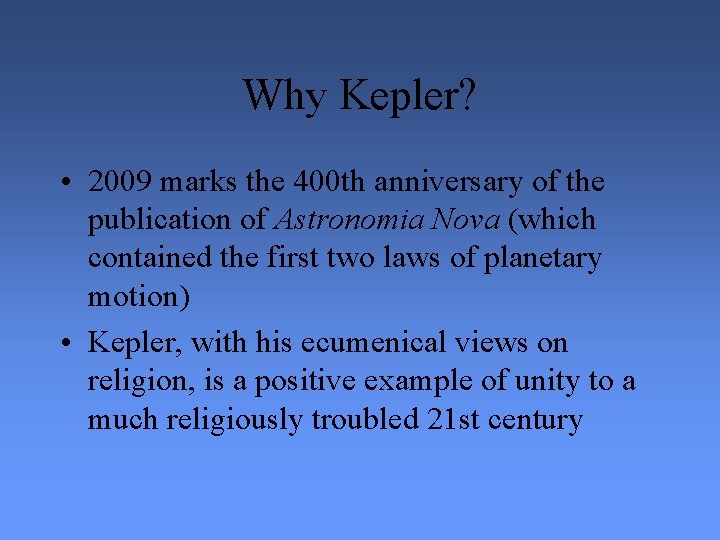 Why Kepler? • 2009 marks the 400 th anniversary of the publication of Astronomia