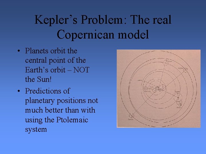 Kepler’s Problem: The real Copernican model • Planets orbit the central point of the
