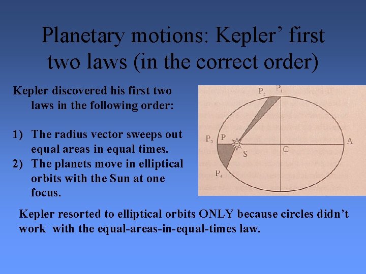 Planetary motions: Kepler’ first two laws (in the correct order) Kepler discovered his first