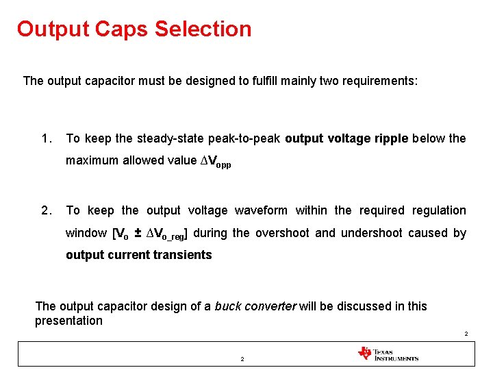 Output Caps Selection The output capacitor must be designed to fulfill mainly two requirements: Output Caps Selection The output capacitor must be designed to fulfill mainly two requirements: