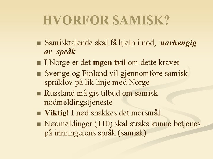HVORFOR SAMISK? n n n Samisktalende skal få hjelp i nød, uavhengig av språk