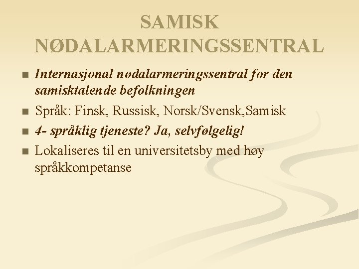 SAMISK NØDALARMERINGSSENTRAL n n Internasjonal nødalarmeringssentral for den samisktalende befolkningen Språk: Finsk, Russisk, Norsk/Svensk,