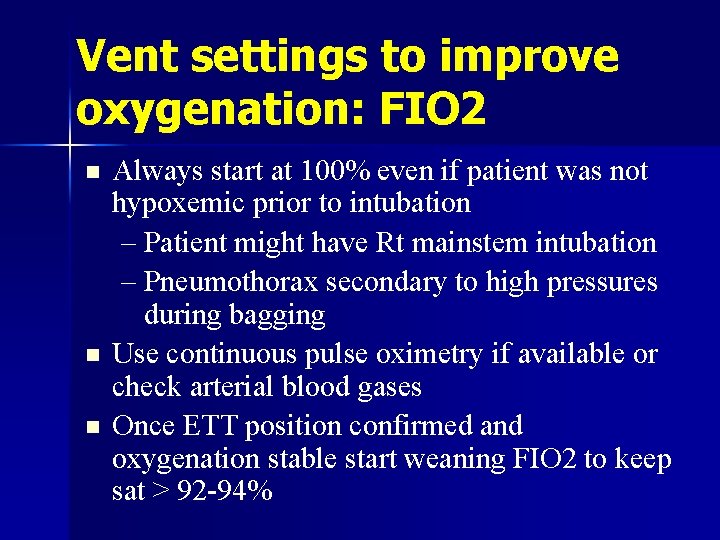 Vent settings to improve oxygenation: FIO 2 n n n Always start at 100%