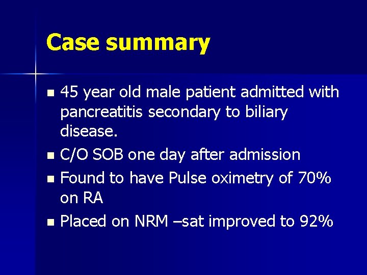 Case summary 45 year old male patient admitted with pancreatitis secondary to biliary disease.