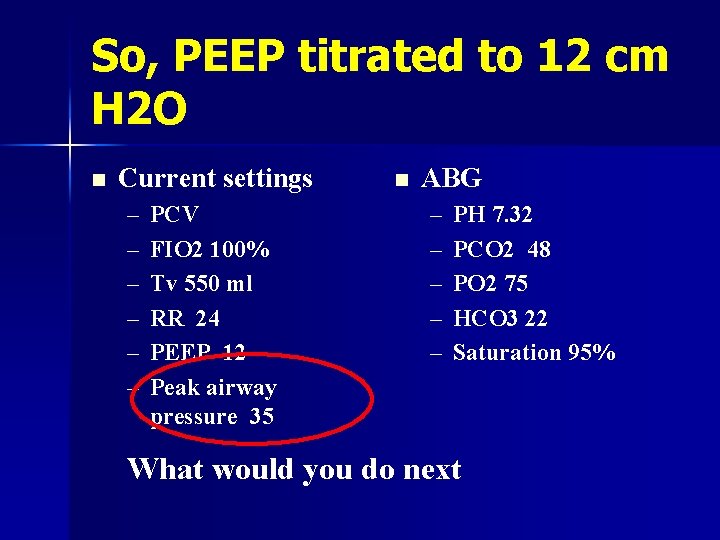 So, PEEP titrated to 12 cm H 2 O n Current settings – –