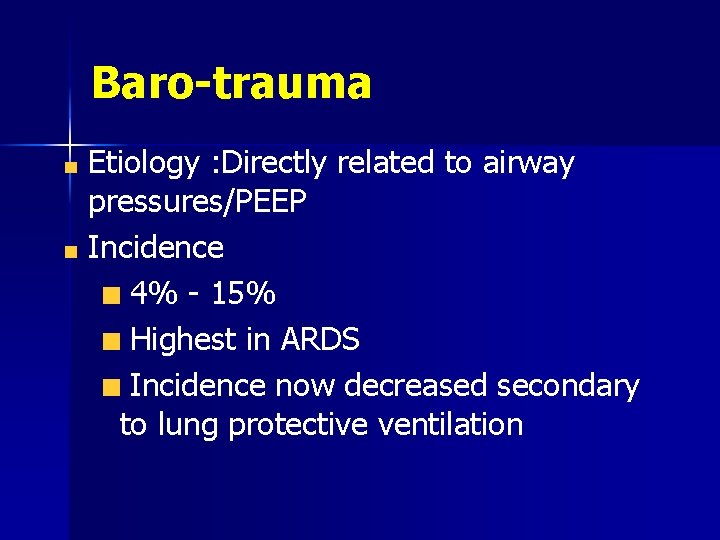 Baro-trauma Etiology : Directly related to airway pressures/PEEP Incidence 4% - 15% Highest in
