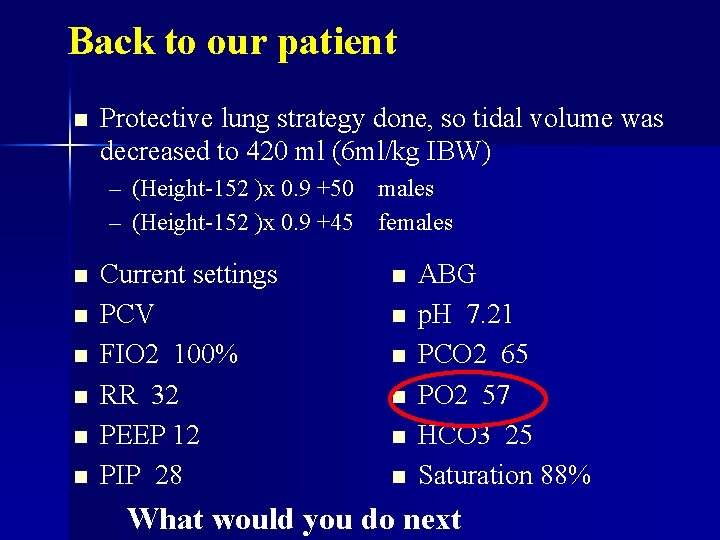 Back to our patient n Protective lung strategy done, so tidal volume was decreased