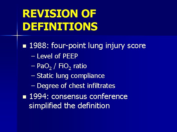 REVISION OF DEFINITIONS n 1988: four-point lung injury score – Level of PEEP –