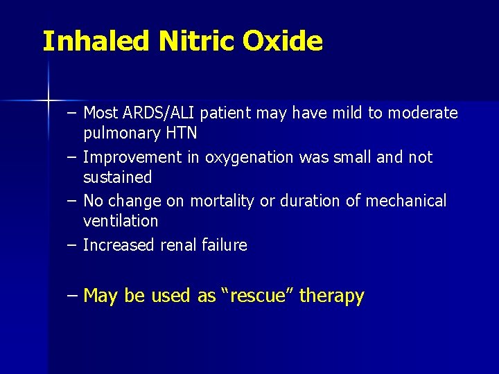 Inhaled Nitric Oxide – Most ARDS/ALI patient may have mild to moderate pulmonary HTN