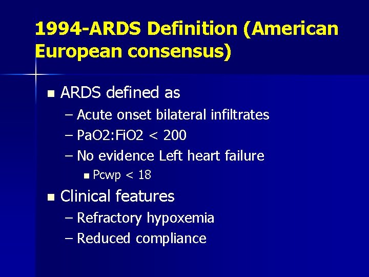 1994 -ARDS Definition (American European consensus) n ARDS defined as – Acute onset bilateral
