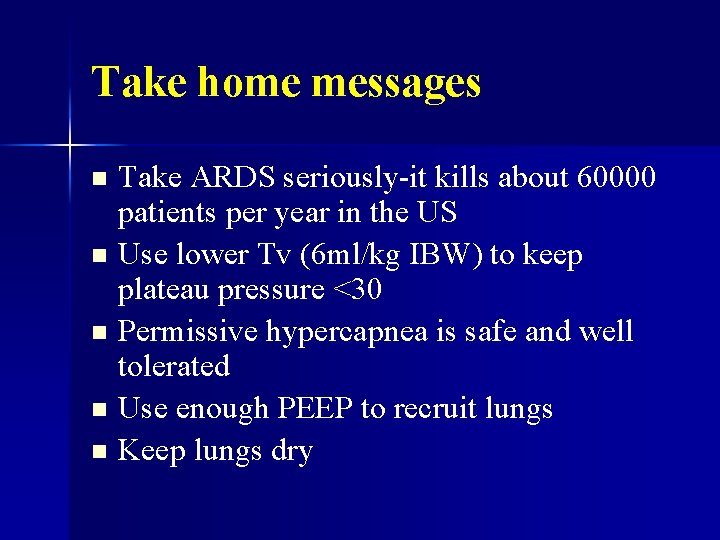 Take home messages Take ARDS seriously-it kills about 60000 patients per year in the