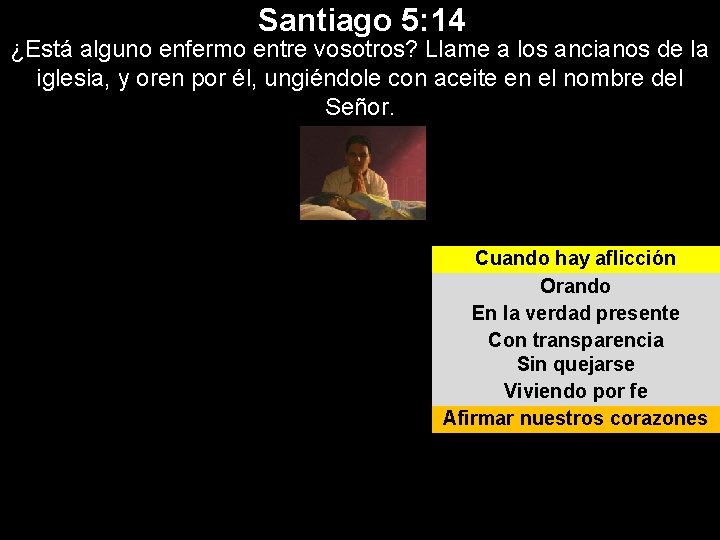 Santiago 5: 14 ¿Está alguno enfermo entre vosotros? Llame a los ancianos de la Santiago 5: 14 ¿Está alguno enfermo entre vosotros? Llame a los ancianos de la