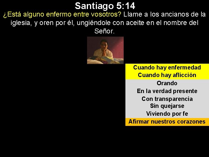 Santiago 5: 14 ¿Está alguno enfermo entre vosotros? Llame a los ancianos de la Santiago 5: 14 ¿Está alguno enfermo entre vosotros? Llame a los ancianos de la