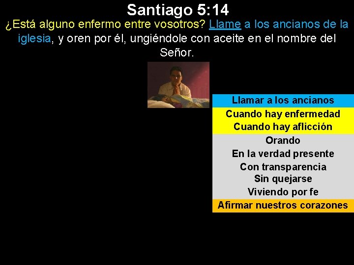 Santiago 5: 14 ¿Está alguno enfermo entre vosotros? Llame a los ancianos de la Santiago 5: 14 ¿Está alguno enfermo entre vosotros? Llame a los ancianos de la