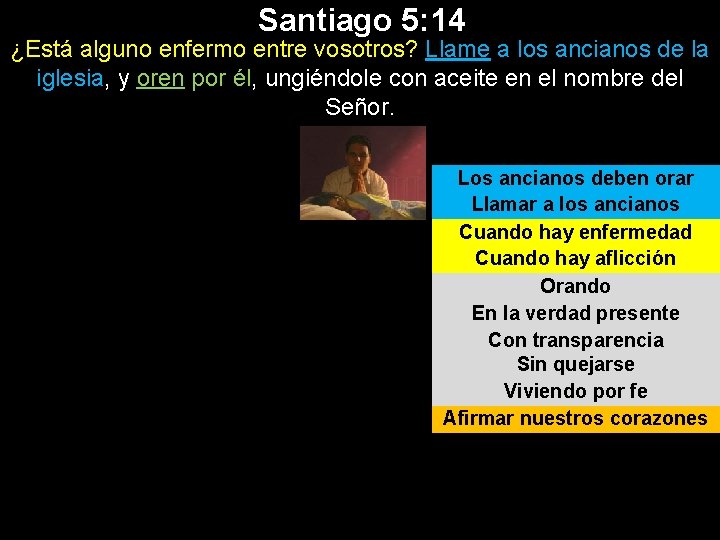 Santiago 5: 14 ¿Está alguno enfermo entre vosotros? Llame a los ancianos de la Santiago 5: 14 ¿Está alguno enfermo entre vosotros? Llame a los ancianos de la