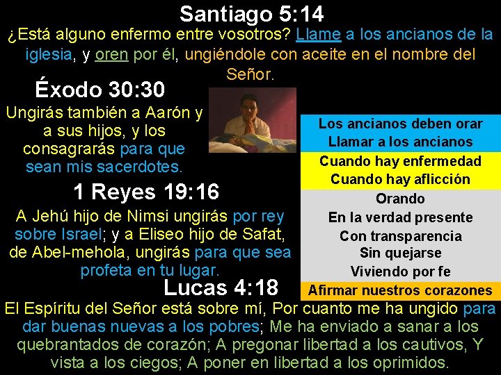Santiago 5: 14 ¿Está alguno enfermo entre vosotros? Llame a los ancianos de la Santiago 5: 14 ¿Está alguno enfermo entre vosotros? Llame a los ancianos de la