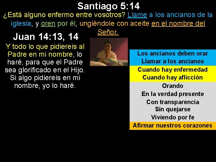 Santiago 5: 14 ¿Está alguno enfermo entre vosotros? Llame a los ancianos de la Santiago 5: 14 ¿Está alguno enfermo entre vosotros? Llame a los ancianos de la