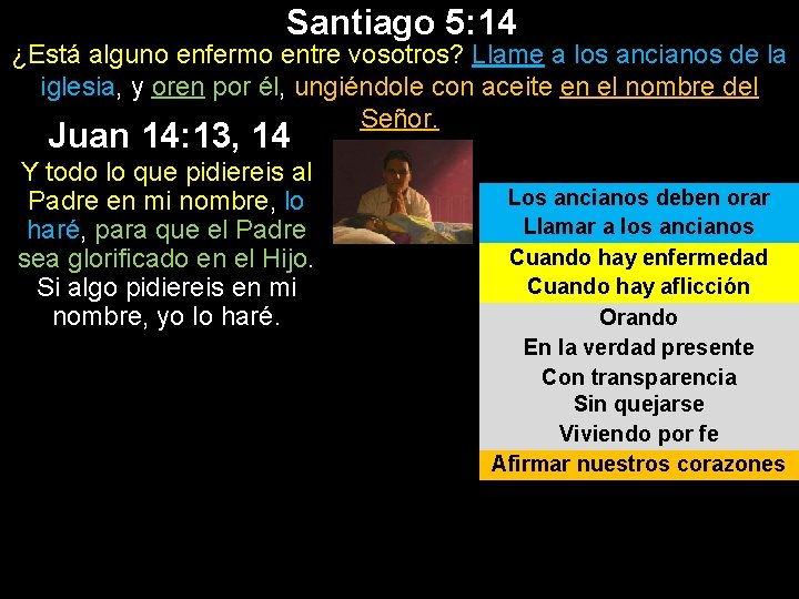 Santiago 5: 14 ¿Está alguno enfermo entre vosotros? Llame a los ancianos de la Santiago 5: 14 ¿Está alguno enfermo entre vosotros? Llame a los ancianos de la