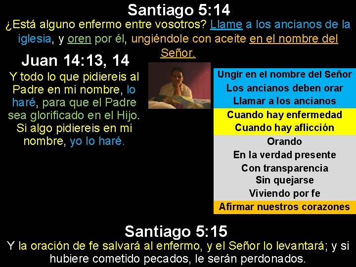 Santiago 5: 14 ¿Está alguno enfermo entre vosotros? Llame a los ancianos de la Santiago 5: 14 ¿Está alguno enfermo entre vosotros? Llame a los ancianos de la