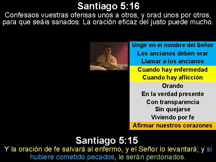 Santiago 5: 16 Confesaos vuestras ofensas unos a otros, y orad unos por otros, Santiago 5: 16 Confesaos vuestras ofensas unos a otros, y orad unos por otros,