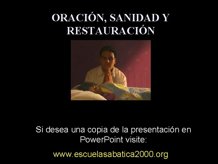 ORACIÓN, SANIDAD Y RESTAURACIÓN Si desea una copia de la presentación en Power. Point ORACIÓN, SANIDAD Y RESTAURACIÓN Si desea una copia de la presentación en Power. Point