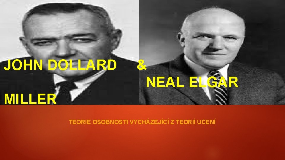 JOHN DOLLARD & NEAL ELGAR MILLER TEORIE OSOBNOSTI VYCHÁZEJÍCÍ Z TEORIÍ UČENÍ 