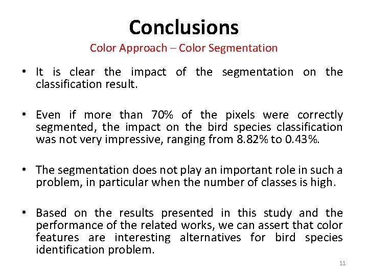 Conclusions Color Approach – Color Segmentation • It is clear the impact of the