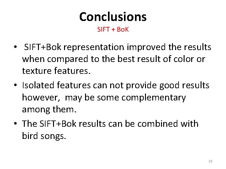 Conclusions SIFT + Bo. K • SIFT+Bok representation improved the results when compared to