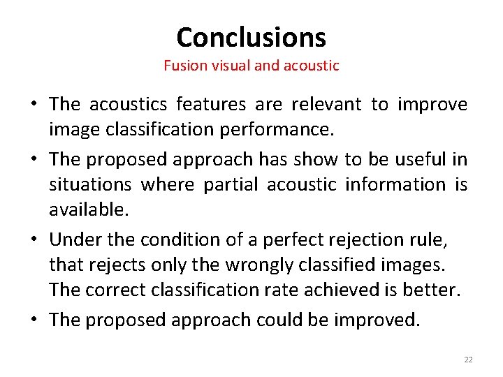 Conclusions Fusion visual and acoustic • The acoustics features are relevant to improve image