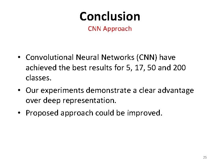 Conclusion CNN Approach • Convolutional Neural Networks (CNN) have achieved the best results for