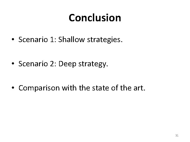 Conclusion • Scenario 1: Shallow strategies. • Scenario 2: Deep strategy. • Comparison with